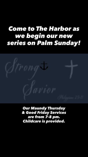 Come to The Harbor for Holy Week and beyond as we begin our new series STRONG SAVIOR!
Palm Sunday @ 10 am (full children’s programs)
Maundy Thursday @ 7 pm (childcare provided)
Good Friday @ 7 pm (childcare provided)
Resurrection (Easter) Sunday services 9:30 & 11:00 (full children’s programs)